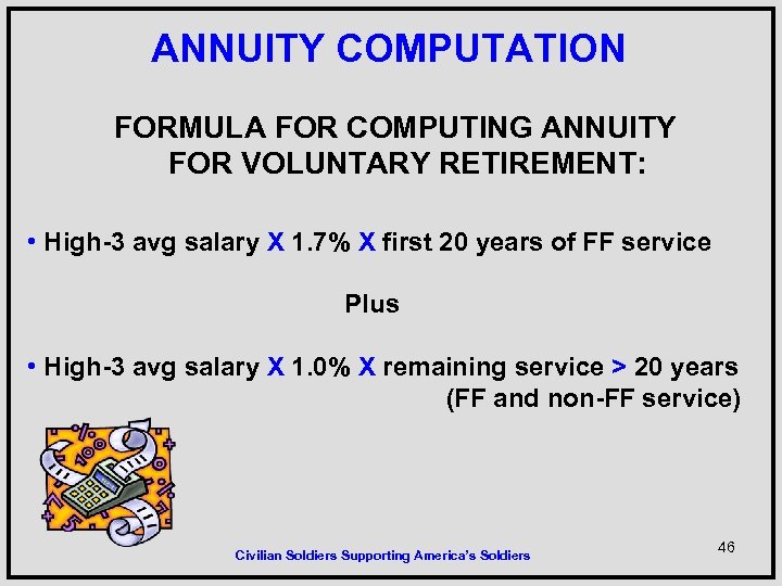 ANNUITY COMPUTATION FORMULA FOR COMPUTING ANNUITY FOR VOLUNTARY RETIREMENT: • High-3 avg salary X