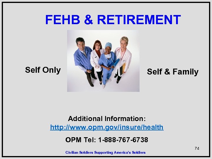 FEHB & RETIREMENT Self Only Self & Family Additional Information: http: //www. opm. gov/insure/health