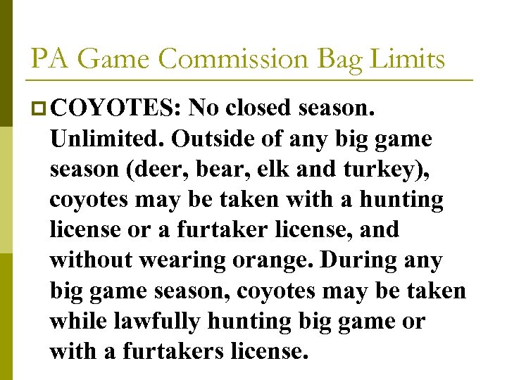PA Game Commission Bag Limits p COYOTES: No closed season. Unlimited. Outside of any