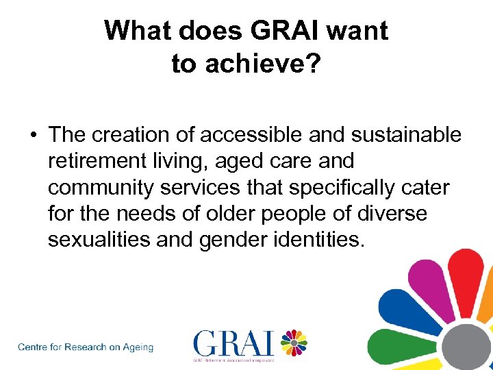What does GRAI want to achieve? • The creation of accessible and sustainable retirement