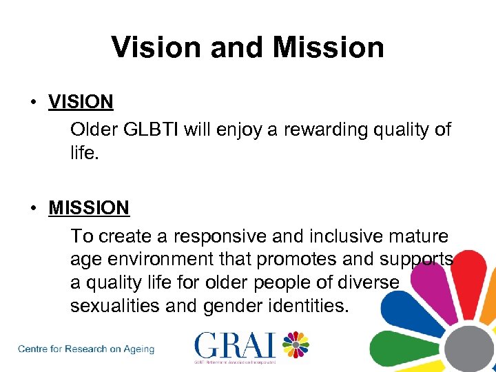 Vision and Mission • VISION Older GLBTI will enjoy a rewarding quality of life.