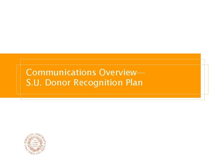 Communications Overview— S. U. Donor Recognition Plan 