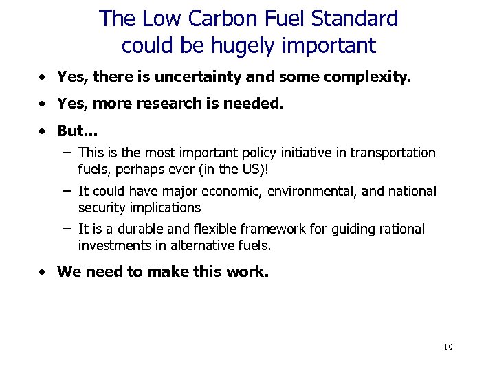 The Low Carbon Fuel Standard could be hugely important • Yes, there is uncertainty