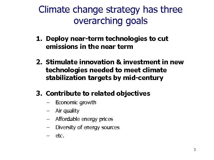 Climate change strategy has three overarching goals 1. Deploy near-term technologies to cut emissions