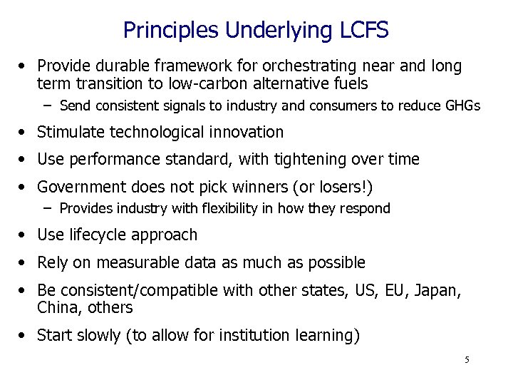 Principles Underlying LCFS • Provide durable framework for orchestrating near and long term transition