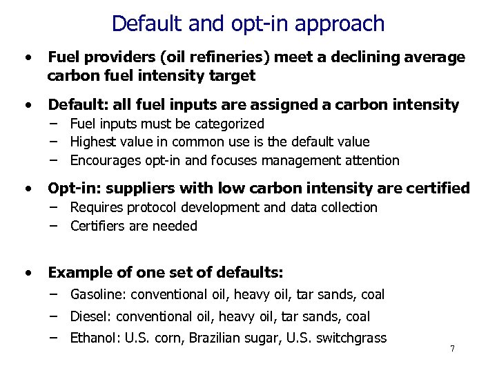 Default and opt-in approach • Fuel providers (oil refineries) meet a declining average carbon