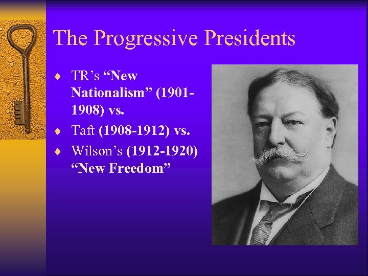The Progressive Presidents ¨ TR’s “New Nationalism” (19011908) vs. ¨ Taft (1908 -1912) vs.