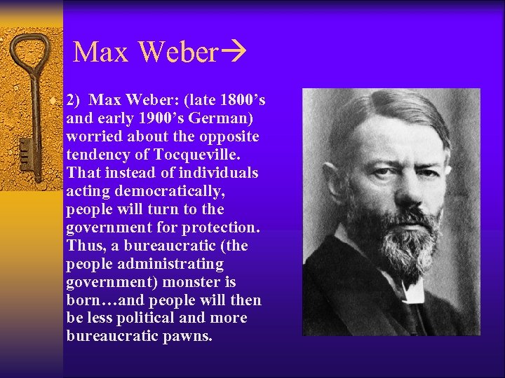 Max Weber ¨ 2) Max Weber: (late 1800’s and early 1900’s German) worried about