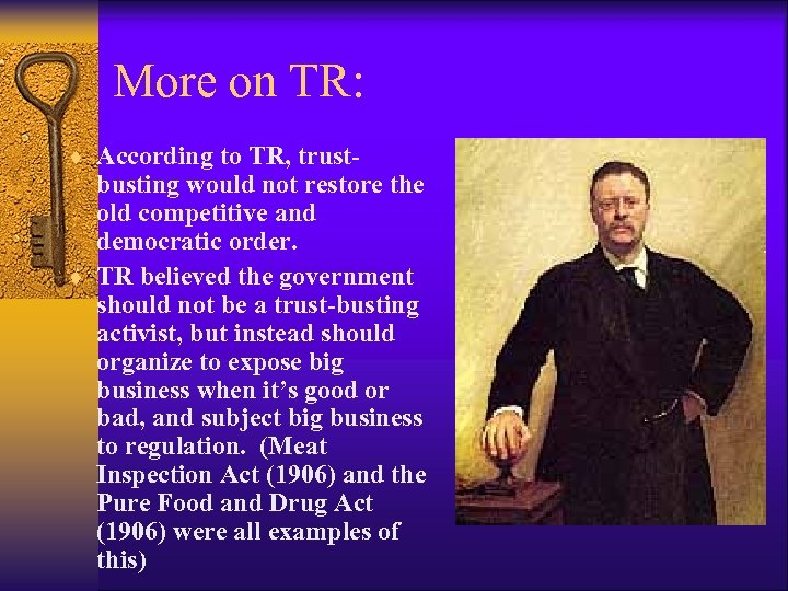 More on TR: ¨ According to TR, trust- busting would not restore the old