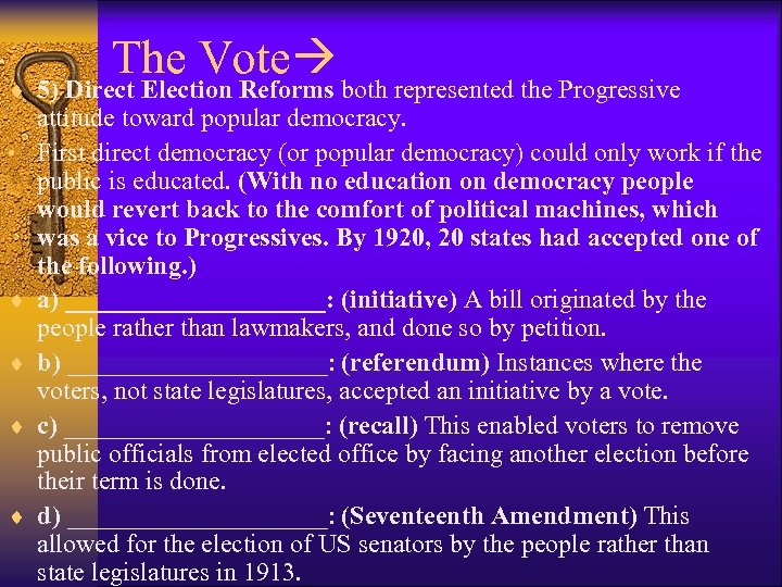 The Vote ¨ 5) Direct Election Reforms both represented the Progressive • ¨ ¨