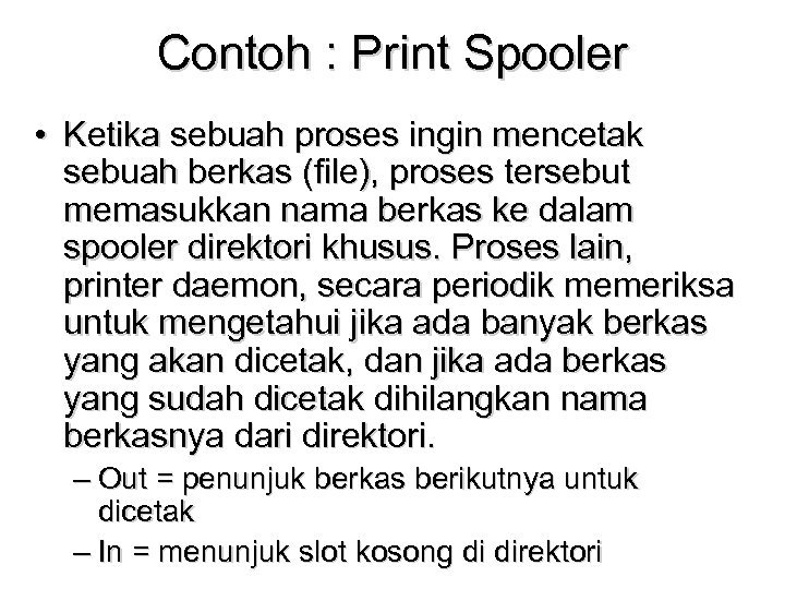 Contoh : Print Spooler • Ketika sebuah proses ingin mencetak sebuah berkas (file), proses