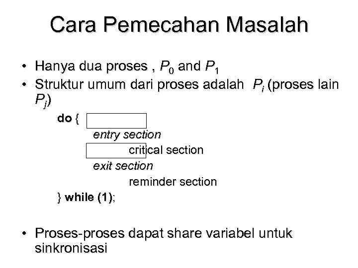 Cara Pemecahan Masalah • Hanya dua proses , P 0 and P 1 •