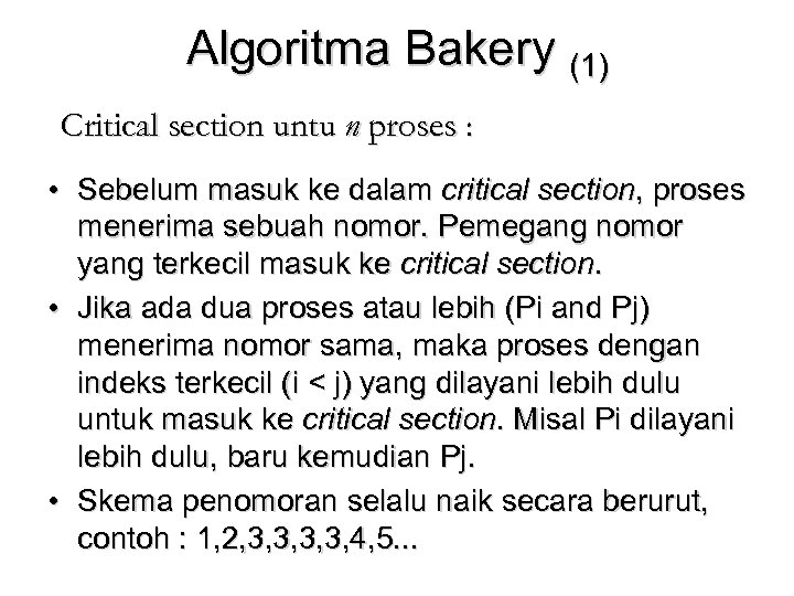 Algoritma Bakery (1) Critical section untu n proses : • Sebelum masuk ke dalam