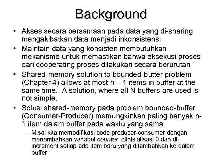 Background • Akses secara bersamaan pada data yang di-sharing mengakibatkan data menjadi inkonsistensi •