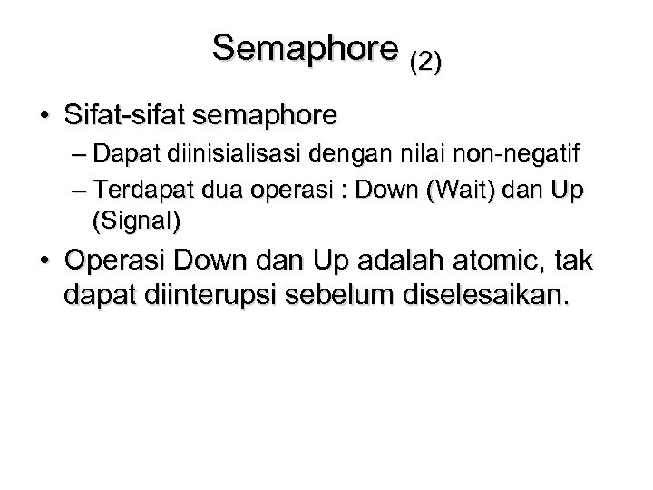 Semaphore (2) • Sifat-sifat semaphore – Dapat diinisialisasi dengan nilai non-negatif – Terdapat dua