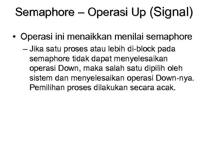 Semaphore – Operasi Up (Signal) • Operasi ini menaikkan menilai semaphore – Jika satu
