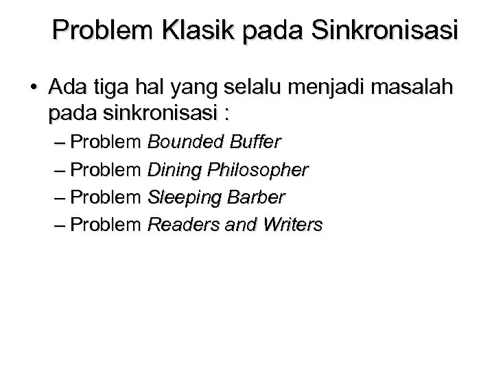Problem Klasik pada Sinkronisasi • Ada tiga hal yang selalu menjadi masalah pada sinkronisasi