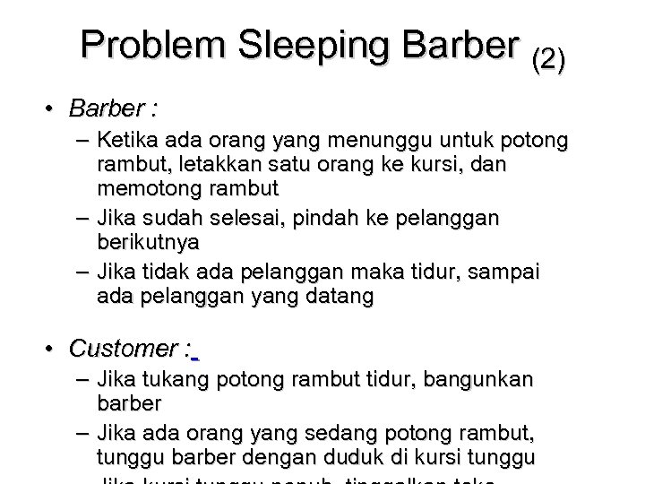 Problem Sleeping Barber (2) • Barber : – Ketika ada orang yang menunggu untuk