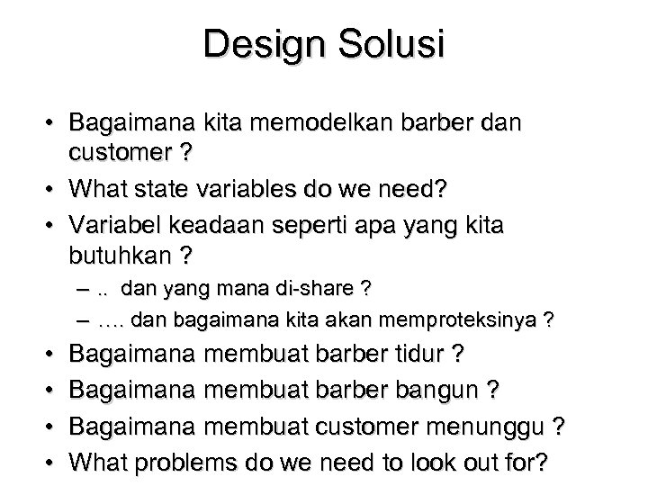 Design Solusi • Bagaimana kita memodelkan barber dan customer ? • What state variables
