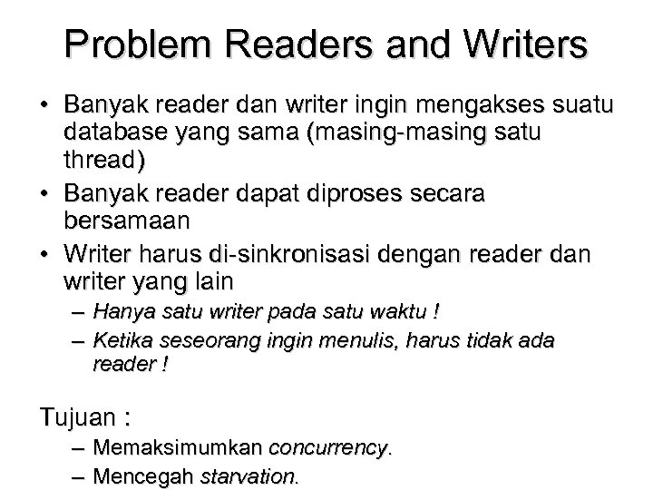 Problem Readers and Writers • Banyak reader dan writer ingin mengakses suatu database yang