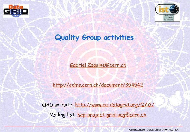 Quality Group activities Gabriel. Zaquine@cern. ch http: //edms. cern. ch/document/354542 QAG website: http: //www.