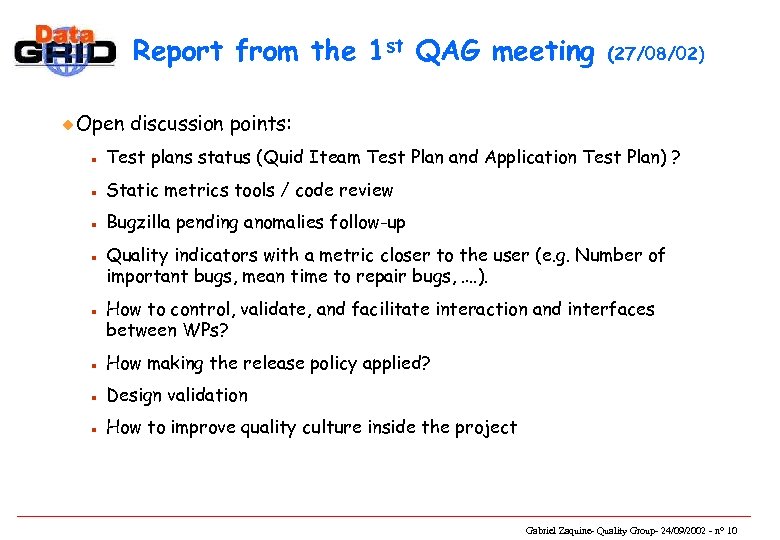 Report from the 1 st QAG meeting u Open (27/08/02) discussion points: n Test