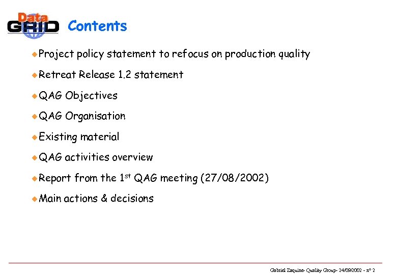 Contents u Project policy statement to refocus on production quality u Retreat Release 1.