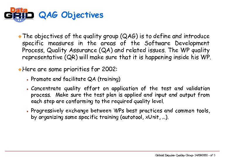 QAG Objectives u The objectives of the quality group (QAG) is to define and