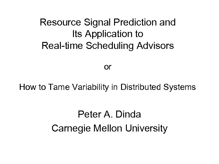 Resource Signal Prediction and Its Application to Real-time Scheduling Advisors or How to Tame