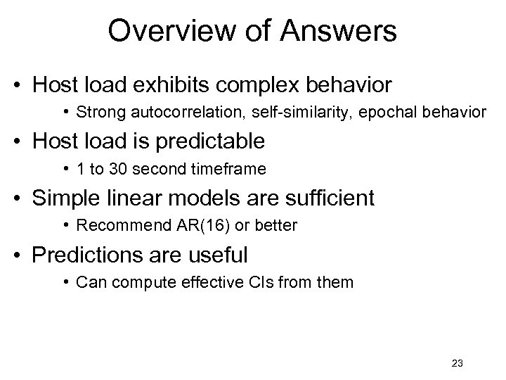 Overview of Answers • Host load exhibits complex behavior • Strong autocorrelation, self-similarity, epochal