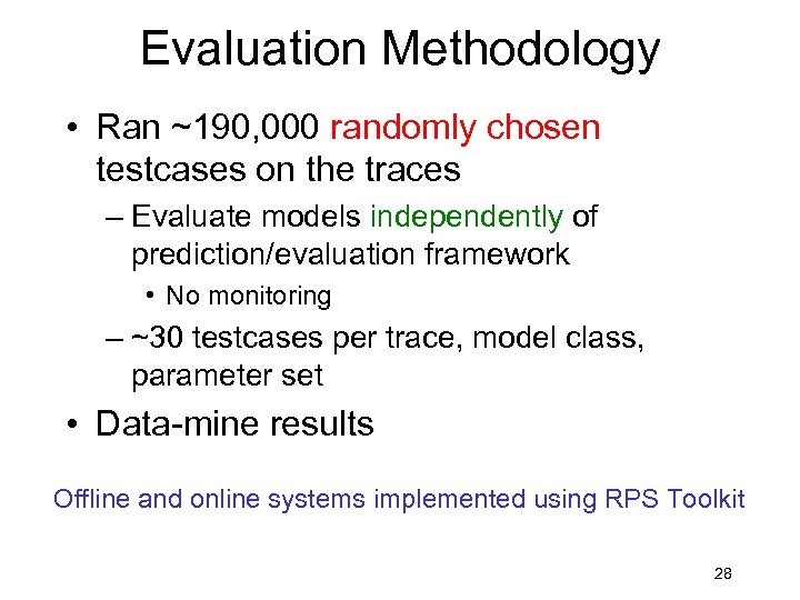 Evaluation Methodology • Ran ~190, 000 randomly chosen testcases on the traces – Evaluate