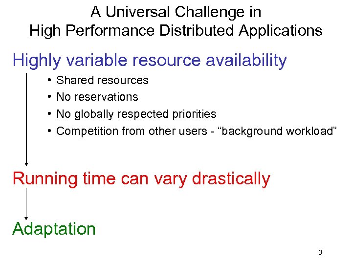 A Universal Challenge in High Performance Distributed Applications Highly variable resource availability • •