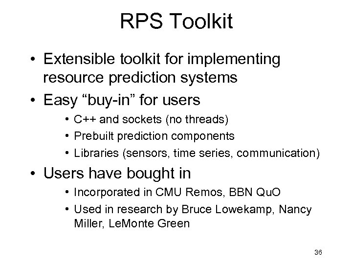 RPS Toolkit • Extensible toolkit for implementing resource prediction systems • Easy “buy-in” for