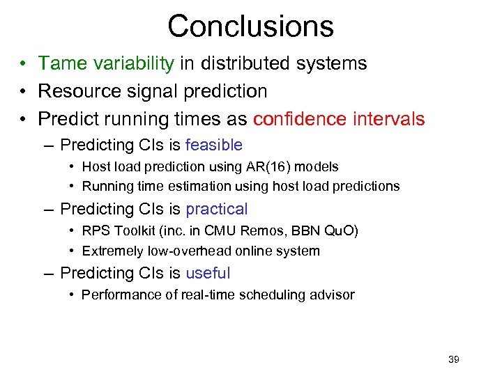 Conclusions • Tame variability in distributed systems • Resource signal prediction • Predict running