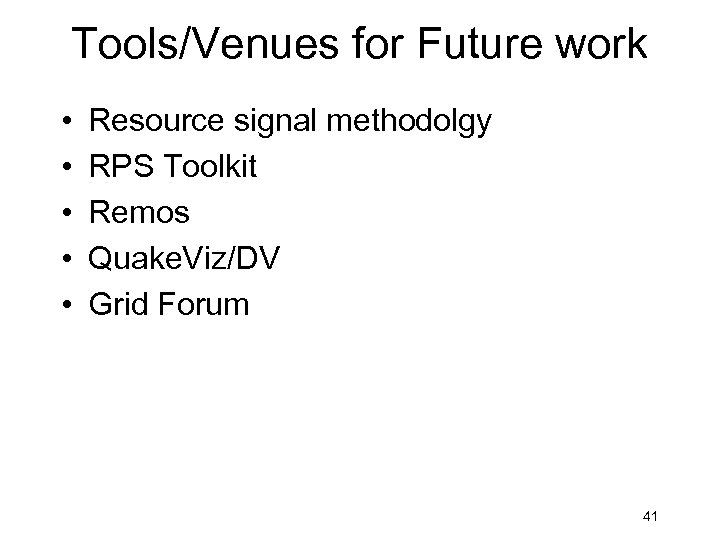 Tools/Venues for Future work • • • Resource signal methodolgy RPS Toolkit Remos Quake.