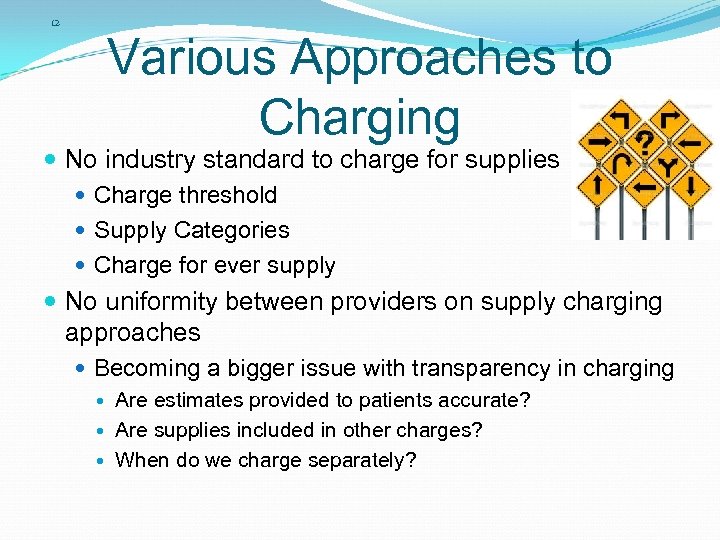 12 Various Approaches to Charging No industry standard to charge for supplies Charge threshold