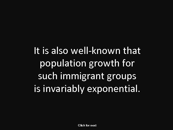 It is also well-known that population growth for such immigrant groups is invariably exponential.