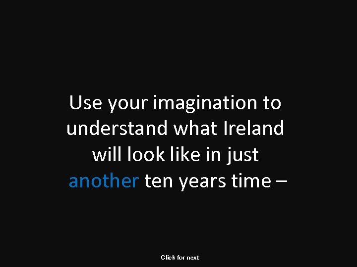 Use your imagination to understand what Ireland will look like in just another ten