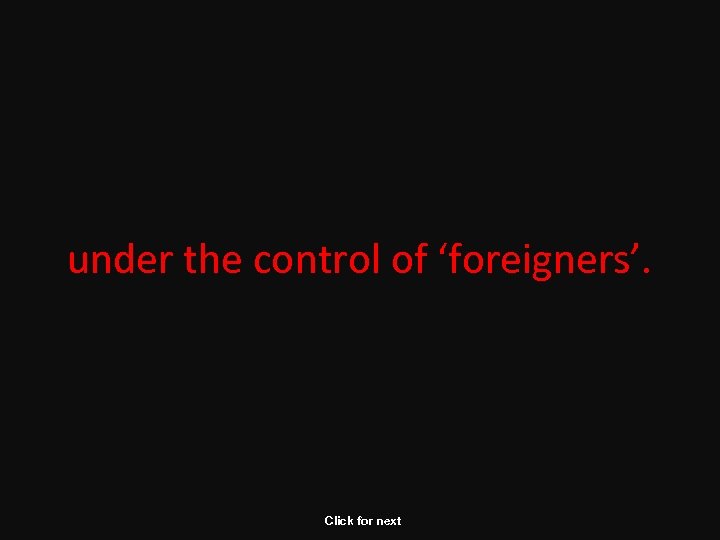 under the control of ‘foreigners’. Click for next 