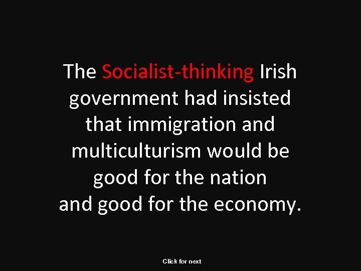 The Socialist-thinking Irish government had insisted that immigration and multiculturism would be good for