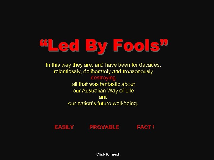 “Led By Fools” In this way they are, and have been for decades. relentlessly,