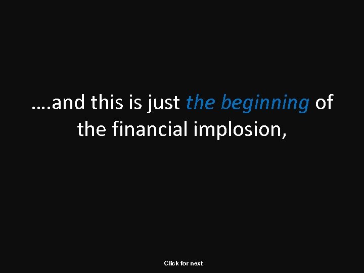 …. and this is just the beginning of the financial implosion, Click for next