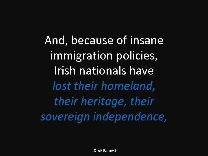 And, because of insane immigration policies, Irish nationals have lost their homeland, their heritage,