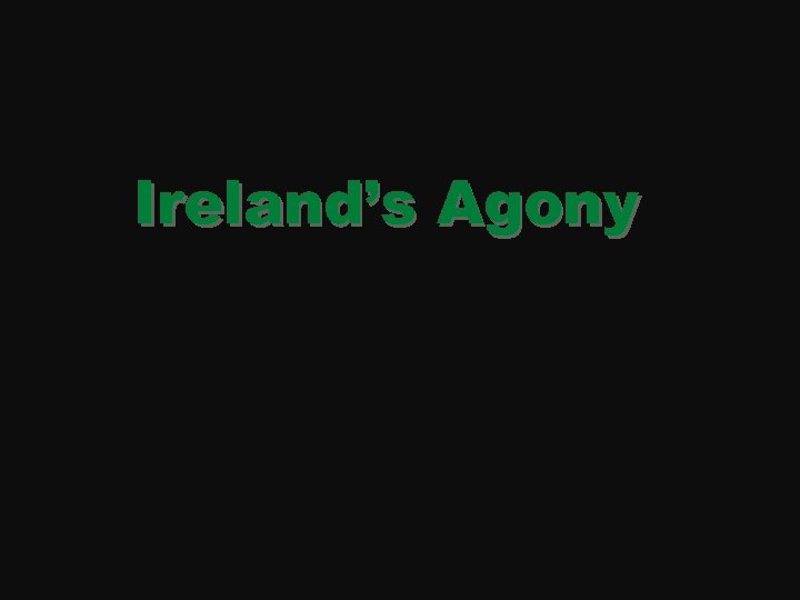 Ireland’s Agony 