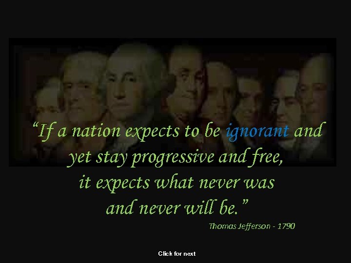 “If a nation expects to be ignorant and yet stay progressive and free, it