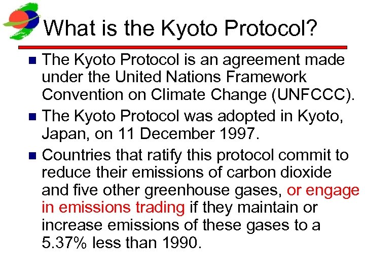 What is the Kyoto Protocol? The Kyoto Protocol is an agreement made under the