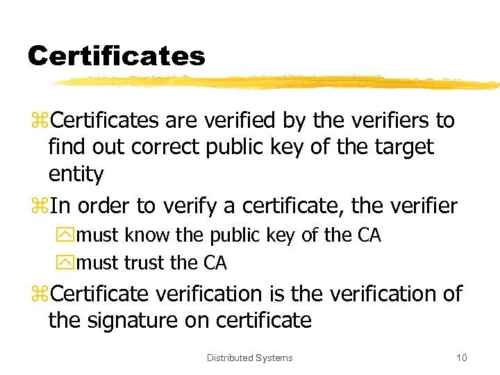 Certificates z. Certificates are verified by the verifiers to find out correct public key