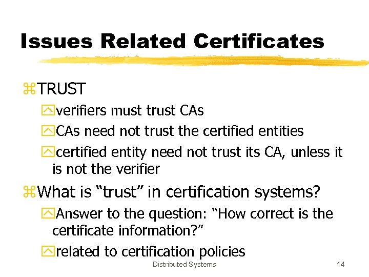 Issues Related Certificates z. TRUST yverifiers must trust CAs y. CAs need not trust