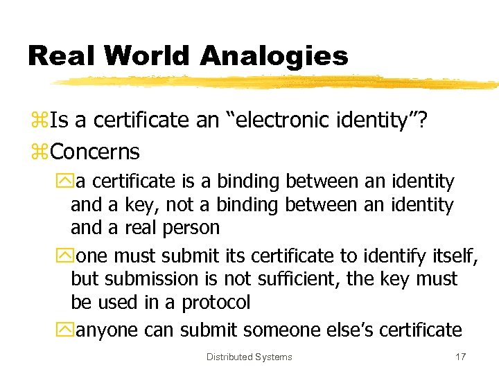 Real World Analogies z. Is a certificate an “electronic identity”? z. Concerns ya certificate