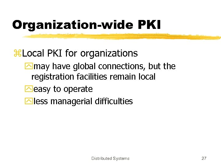 Organization-wide PKI z. Local PKI for organizations ymay have global connections, but the registration
